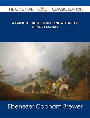 Book cover for A Guide to the Scientific Knowledge of Things Familiar - The Original Classic Edition