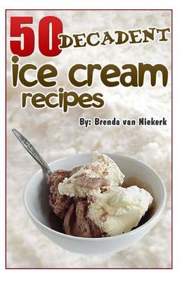 Book cover for 50 Decadent Ice Cream Recipes