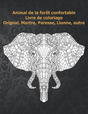 Book cover for Animal de la foret confortable - Livre de coloriage - Orignal, Martre, Paresse, Lionne, autre