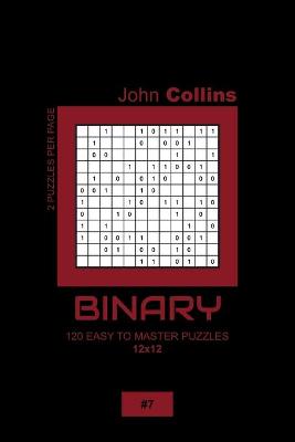 Cover of Binary - 120 Easy To Master Puzzles 12x12 - 7