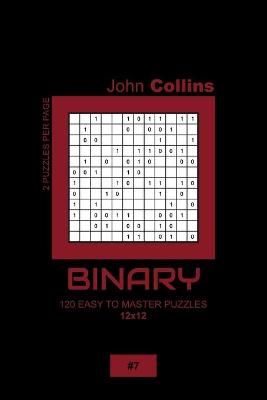 Book cover for Binary - 120 Easy To Master Puzzles 12x12 - 7