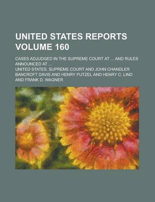 Book cover for United States Reports; Cases Adjudged in the Supreme Court at ... and Rules Announced at ... Volume 160