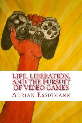 Book cover for Life, Liberation, and the Pursuit of Video Games