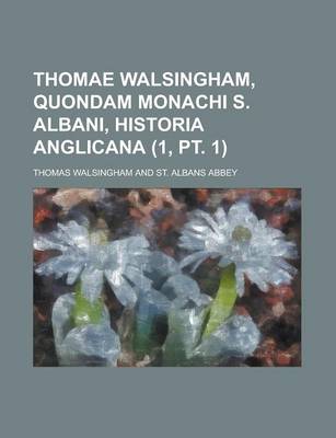 Book cover for Thomae Walsingham, Quondam Monachi S. Albani, Historia Anglicana (1, PT. 1)