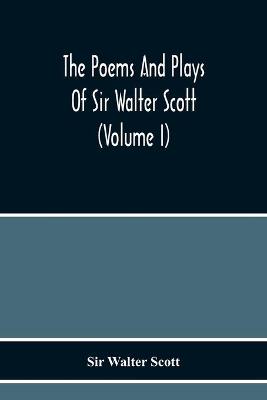 Book cover for The Poems And Plays Of Sir Walter Scott (Volume I)