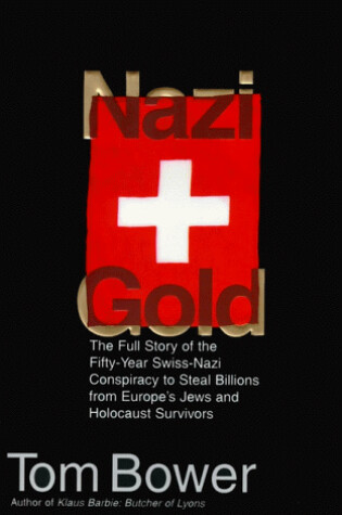 Cover of Nazi Gold: the Full Story of the Fifty-Year Swiss-Nazi Conspiracy to Steal