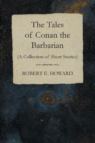 Cover of The Tales of Conan the Barbarian (A Collection of Short Stories)