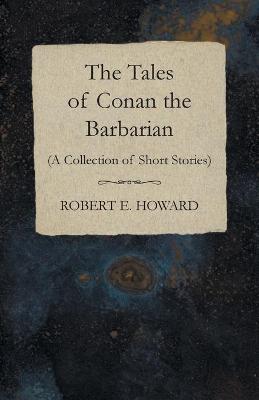 Book cover for The Tales of Conan the Barbarian (A Collection of Short Stories)