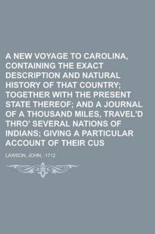 Cover of A New Voyage to Carolina, Containing the Exact Description and Natural History of That Country; Together with the Present State Thereof; And a