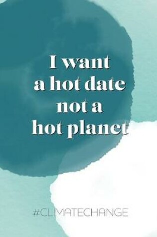 Cover of I want a hot date, not a hot planet #climatechange