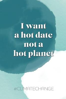 Book cover for I want a hot date, not a hot planet #climatechange