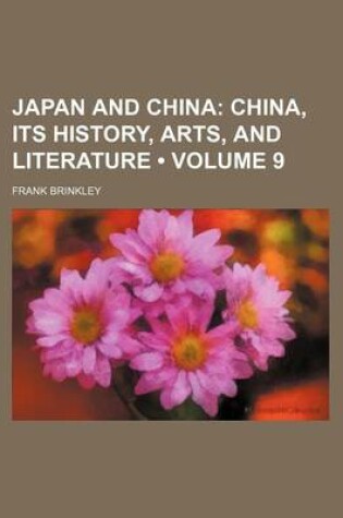 Cover of Japan and China (Volume 9); China, Its History, Arts, and Literature