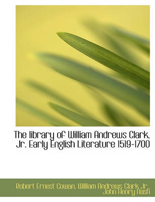 Book cover for The Library of William Andrews Clark, JR. Early English Literature 1519-1700