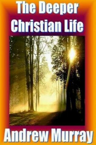 Cover of Andrew Murray Classics - The Deeper Christian Life