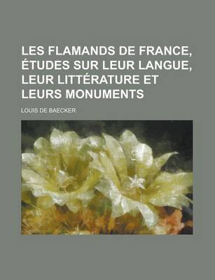 Book cover for Les Flamands de France, Etudes Sur Leur Langue, Leur Litterature Et Leurs Monuments; Etudes Sur Leur Langue, Leur Litterature Et Leurs Monuments