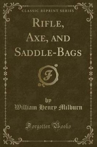 Cover of Rifle, Axe, and Saddle-Bags (Classic Reprint)