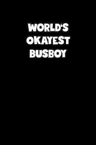 Cover of World's Okayest Busboy Notebook - Busboy Diary - Busboy Journal - Funny Gift for Busboy