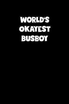 Book cover for World's Okayest Busboy Notebook - Busboy Diary - Busboy Journal - Funny Gift for Busboy