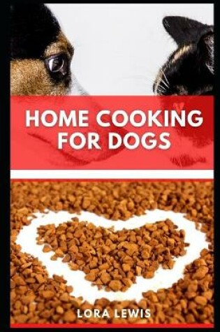 Cover of Home Cooking for Dogs