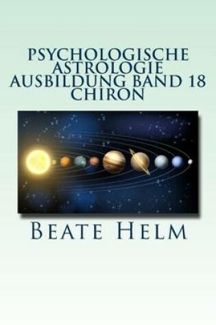 Cover of Psychologische Astrologie - Ausbildung Band 18 - Chiron