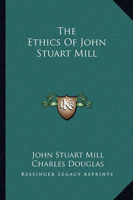 Book cover for The Ethics of John Stuart Mill