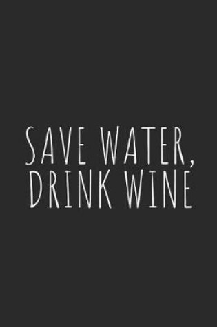 Cover of Save Water, Drink Wine