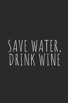 Book cover for Save Water, Drink Wine