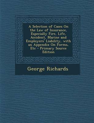 Book cover for A Selection of Cases on the Law of Insurance, Especially Fire, Life, Accident, Marine and Employers' Liability, with an Appendix on Forms, Etc - Pri