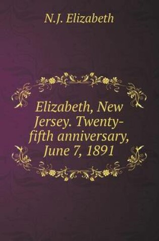 Cover of Elizabeth, New Jersey. Twenty-fifth anniversary, June 7, 1891