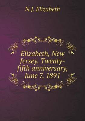 Book cover for Elizabeth, New Jersey. Twenty-fifth anniversary, June 7, 1891