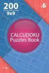 Book cover for Calcudoku - 200 Hard to Master Puzzles 9x9 (Volume 6)