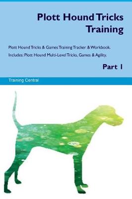 Book cover for Plott Hound Tricks Training Plott Hound Tricks & Games Training Tracker & Workbook. Includes