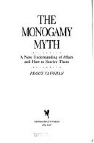 Cover of The Monogamy Myth: a New Understanding of Affairs and How to Survive Them