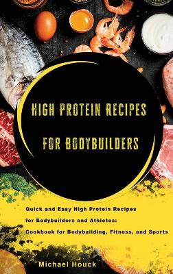 Book cover for Bodybuilding Cookbook High-Protein Recipes for Bodybuilders and Athletes To Fuel Your Workouts, Maintaining Healthy Muscle and Lose Weight