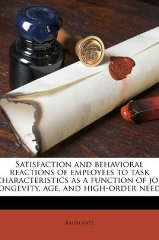 Cover of Satisfaction and Behavioral Reactions of Employees to Task Characteristics as a Function of Job Longevity, Age, and High-Order Needs