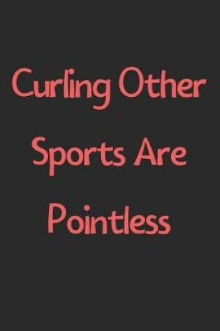 Cover of Curling Other Sports Are Pointless