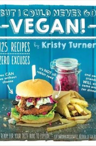 Cover of But I Could Never Go Vegan: 125 Recipes that Prove You Can Live Without