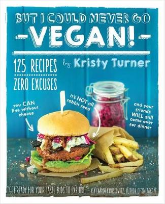 Book cover for But I Could Never Go Vegan: 125 Recipes that Prove You Can Live Without
