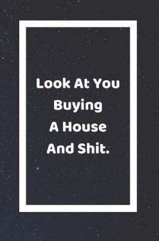 Cover of Look At You Buying A House And Shit