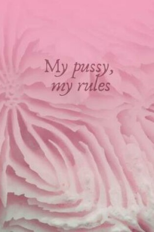 Cover of My pussy, my rules