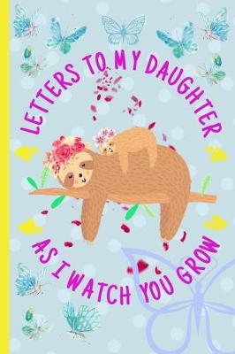 Book cover for Letters to my daughter as I watch you grow