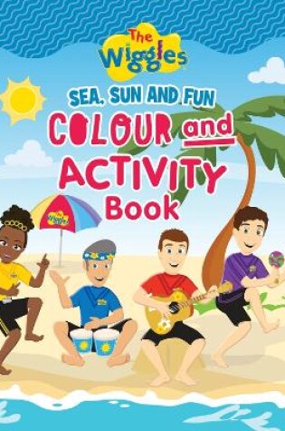 Cover of The Wiggles: Sea, Sun and Fun Colour and Activity Book