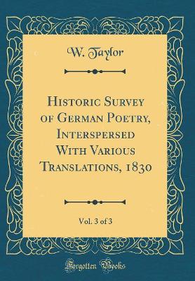 Book cover for Historic Survey of German Poetry, Interspersed With Various Translations, 1830, Vol. 3 of 3 (Classic Reprint)