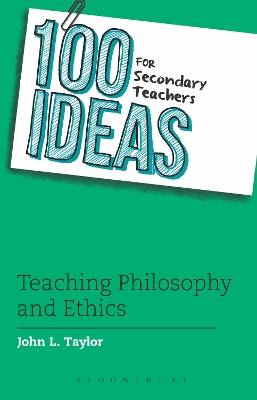 Book cover for 100 Ideas for Secondary Teachers: Teaching Philosophy and Ethics