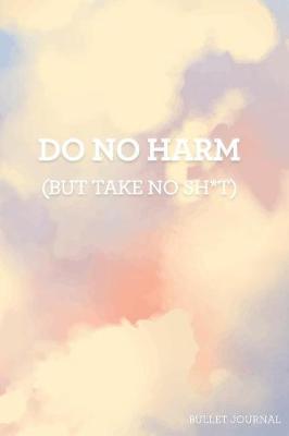 Book cover for Do No Harm (But Take No Sh*t) Bullet Journal