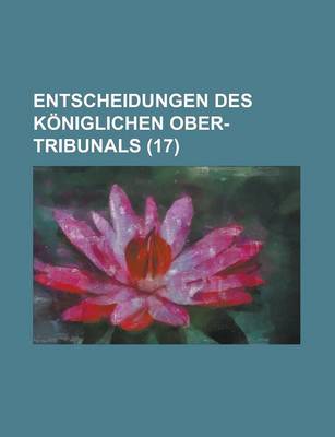 Book cover for Entscheidungen Des Koniglichen Ober-Tribunals (17)