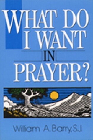 Cover of What Do I Want in Prayer?