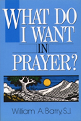 Book cover for What Do I Want in Prayer?