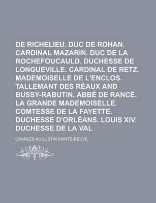 Book cover for Cardinal de Richelieu. Duc de Rohan. Cardinal Mazarin. Duc de La Rochefoucauld. Duchesse de Longueville. Cardinal de Retz. Mademoiselle de L'Enclos. Tallemant Des Reaux and Bussy-Rabutin. ABBE de Rance. La Grande Mademoiselle. Comtesse