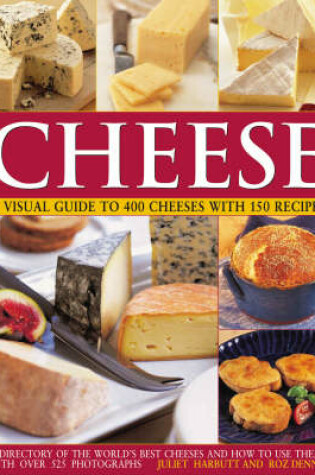 Cover of Cheese: a Visual Guide to 400 Cheeses With 150 Recipes